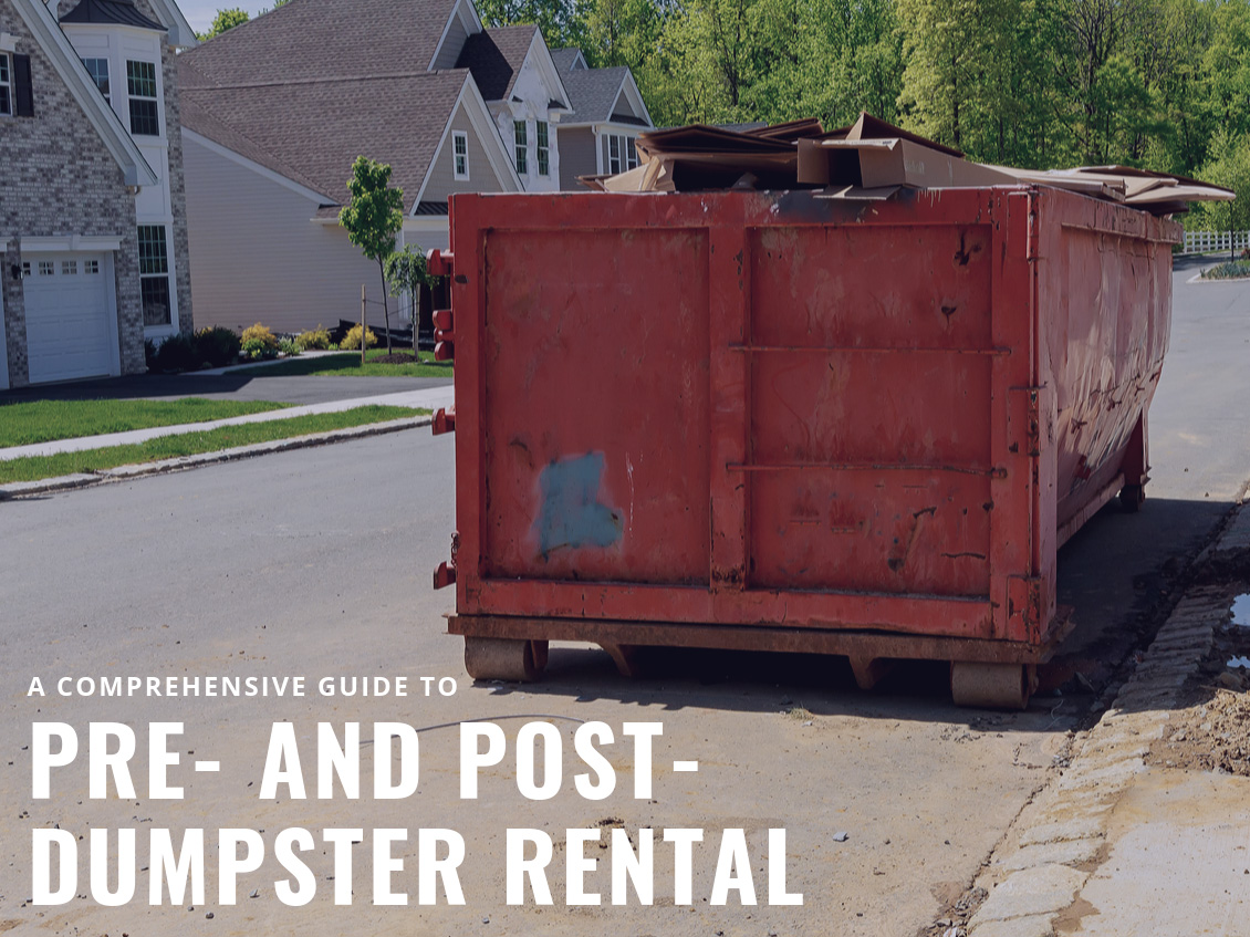 A Comprehensive Guide to Pre- and Post-Dumpster Rental